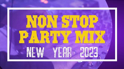 Non Stop Party Mix New Year 2023 Youtube