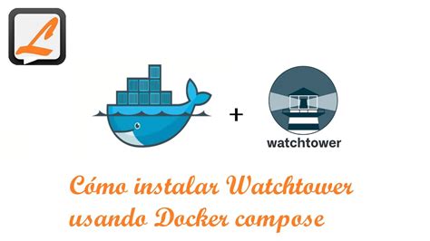 Cómo Instalar Watchtower Usando Docker Compose Youtube