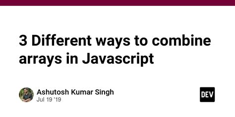 3 Different Ways To Combine Arrays In Javascript Dev Community
