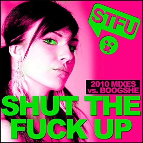 Shut The Fuck Up 2010 [explicit] By Stfu And Boogshe On Amazon Music