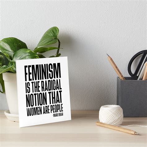 Feminism Is The Radical Notion That Women Are People Marie Shear