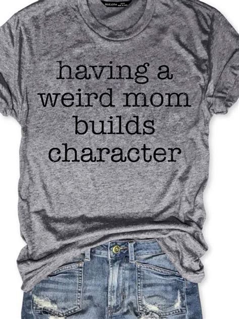 Having A Weird Mom Builds Character Tee Anniecloth