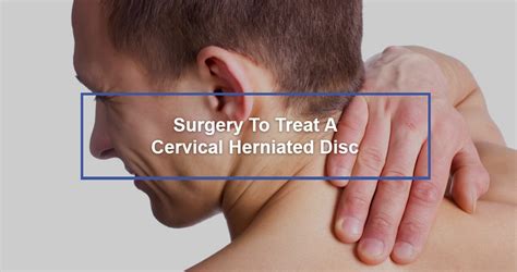 Surgery To Treat A Cervical Herniated Disc Dr Kevin Pauza