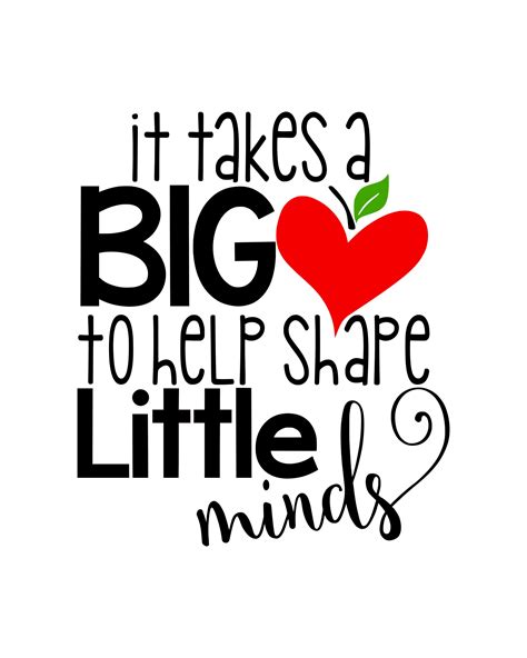 It Takes A Big Heart To Shape Little Minds Printable