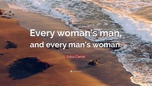 Julius Caesar Quote: “Every woman’s man, and every man’s woman.”