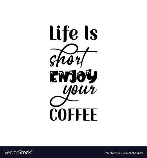 Life Is Short Enjoy Your Coffee Black Lettering Vector Image