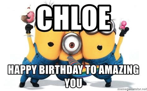 Chloe Happy Birthday To Amazing You Celebrate Minions Meme Generator
