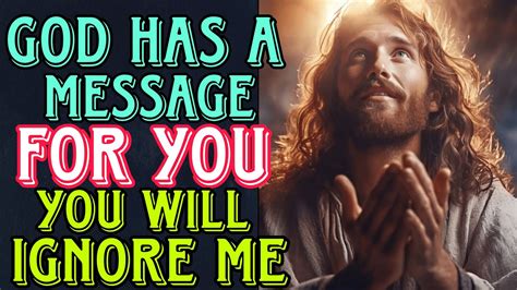 God Says God Has A Message For You You Will Ignore Me Gods Message