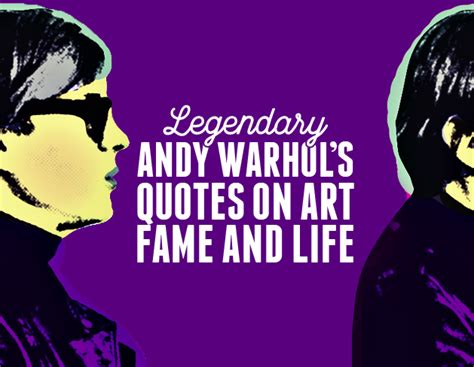 Legendary Andy Warhol Quotes On Art Fame And Life