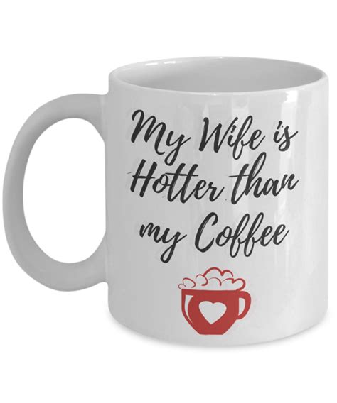 My Wife Is Hotter Than My Coffee Funny Coffee Mug