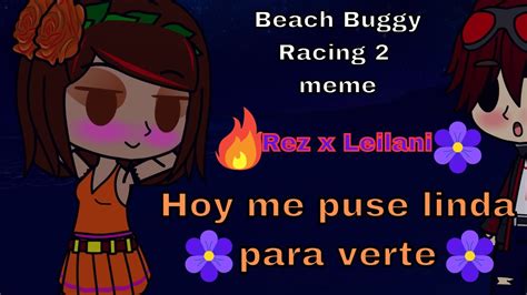 Hoy Me Puse Linda Rez X Leilani Beach Buggy Racing Youtube