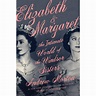 Elizabeth & Margaret : The Intimate World of the Windsor Sisters ...