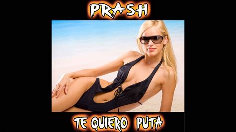 Edm Prash Te Quiero Puta Radio Mix Youtube
