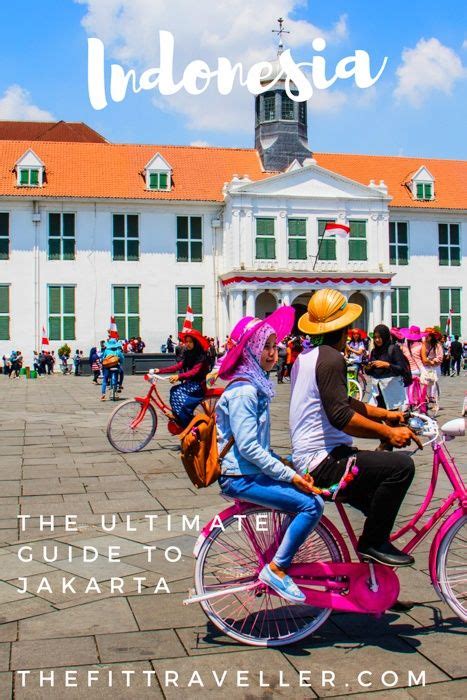 INDONESIA The Ultimate Travel Guide To Jakarta How To Plan For Your