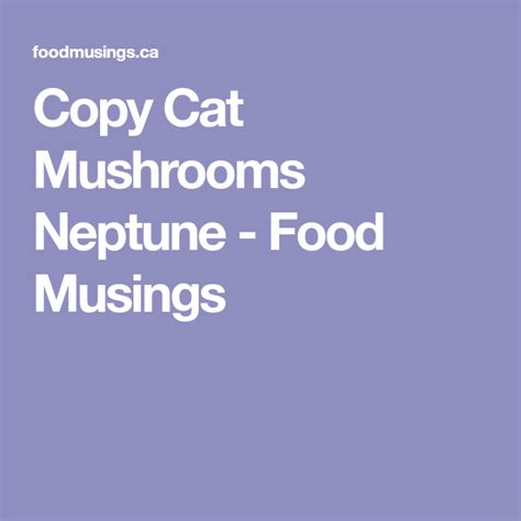 Copy Cat Mushrooms Neptune - Food Musings | Recipe | Mushroom neptune ...