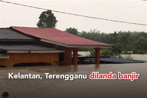 Banjir Di Kelantan And Terengganu Jumlah Mangsa Cecah 18 085 Orang