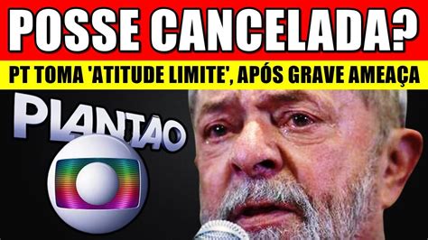 posse lula cancelada pt toma atitude llmite após problema segurança de luiz inácio lula da