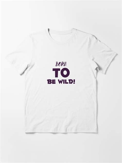 Born To Be Wild T Shirt By Cipikkus Redbubble