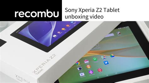 Sony Xperia Z2 Tablet Unboxing Video Youtube