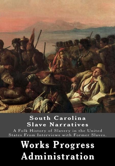 South Carolina Slave Narratives A Folk History Of Slavery In The United States From Interviews