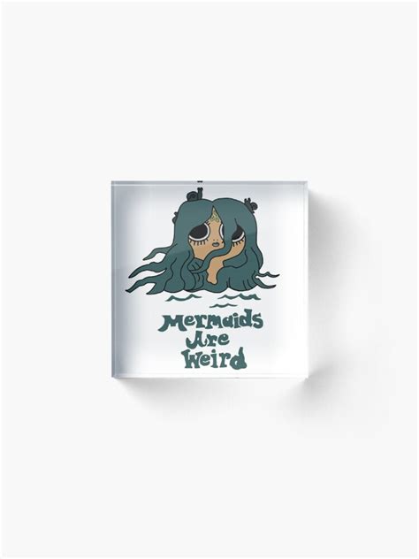 Flapjack Mermaids Are Weird Acrylic Block For Sale By Noellelucia
