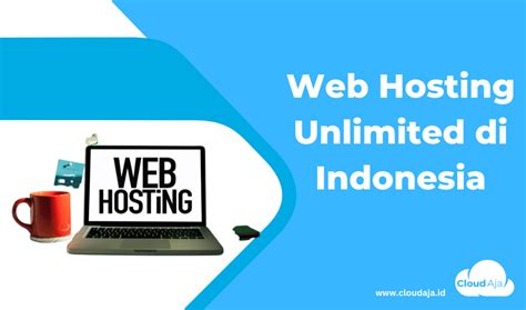 Web Hosting Unlimited Terbaik Di Indonesia Cloudaja Artikel Cloud