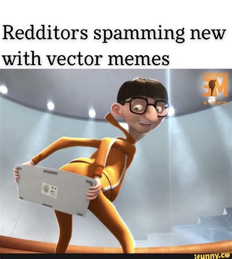 Redditors Spamming New With Vector Memes IFunny
