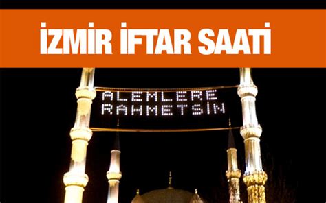 Yorumlar İzmir iftar vakti akşam ve sabah ezanı saatleri