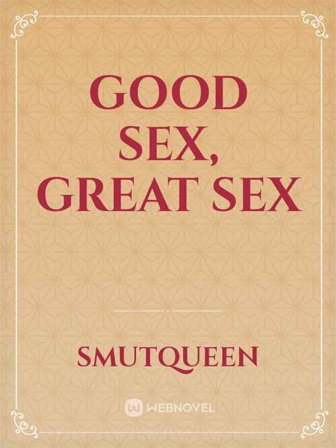Read Good Sex Great Sex Smutqueen Webnovel