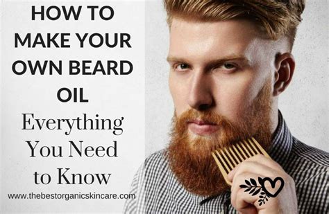 How To Make Your Own Beard Oils Everything You Need To Know The Best Organic Skin Care