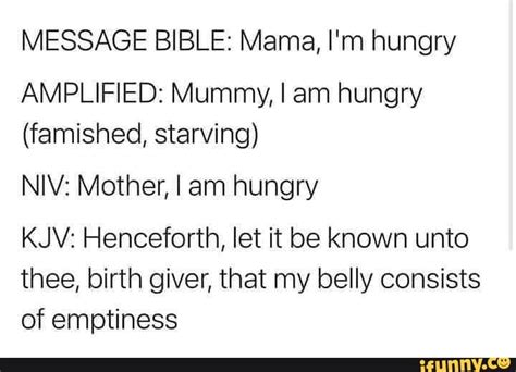 Message Bible Mama Im Hungry Amplified Mummy I Am Hungry Famished Starving Niv Mother