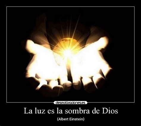 La Luz Es La Sombra De Dios Desmotivaciones