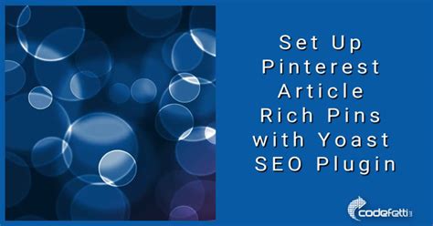 How To Set Up Pinterest Article Rich Pins With Yoast Seo Plugin