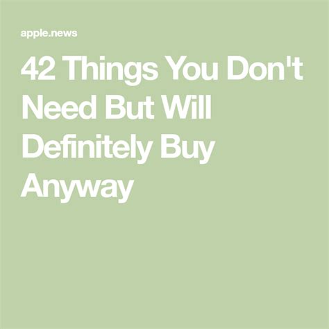 42 Things You Dont Need But Will Definitely Buy Anyway Definitions