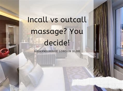 Incall Vs Outcall Massage You Decide Asian Massages London Blog