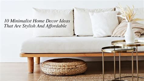 10 Minimalist Home Decor Ideas That Are Stylish And Affordable The