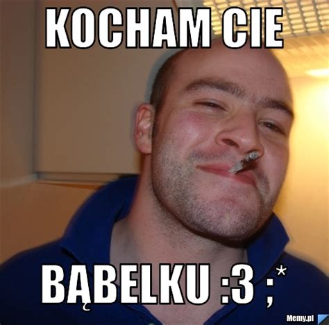 Kocham Cie Bąbelku 3 Memy pl