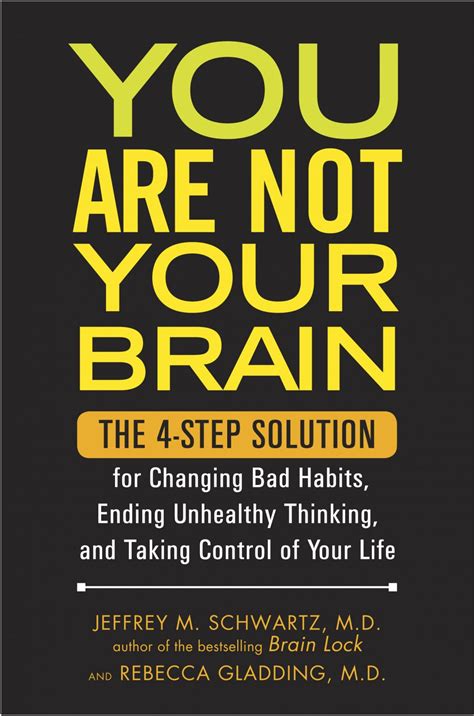 You Are Not Your Brain By Jeffrey Schwartz Md And Rebecca Gladding Md