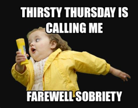 Thirsty Thursday Drinking Humor Drinking Humor Thursday Humor