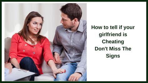 how to tell if your girlfriend is cheating don t miss these signs