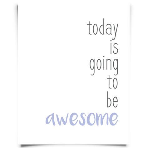 Today Is Going To Be Awesome Printables Free Printable Wall Art Free