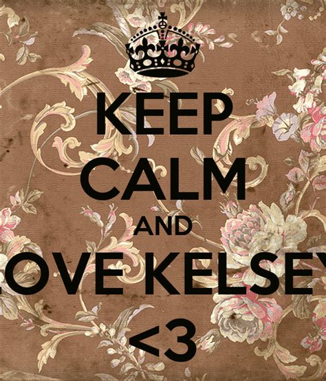 Keep Calm And Love Kelsey