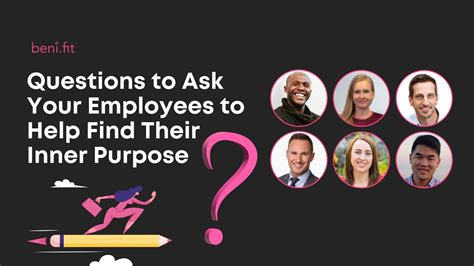 13 Questions To Ask Your Employees To Help Find Their Inner Purpose