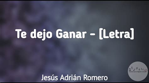 Te Dejo Ganar Jesús Adrián Romero Letra Youtube