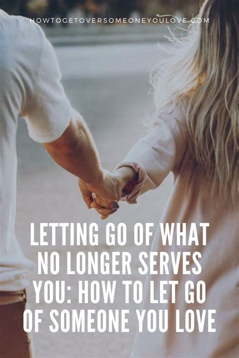 Letting Go Of What No Longer Serves You How To Let Go Of Someone You Love In How To