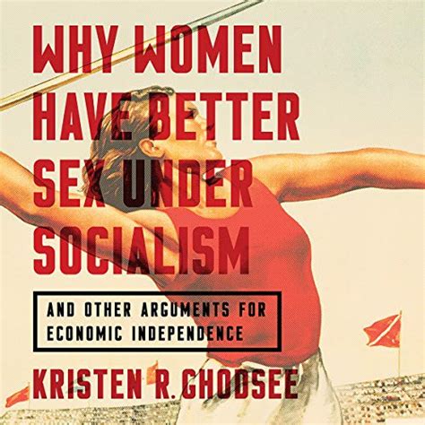 Why Women Have Better Sex Under Socialism And Other Arguments For
