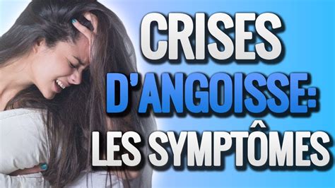 Crise Dangoisse Les 3 Symptômes à Connaître Obligatoirement Youtube