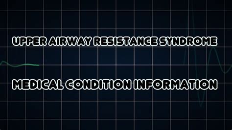 Upper Airway Resistance Syndrome Medical Condition Youtube