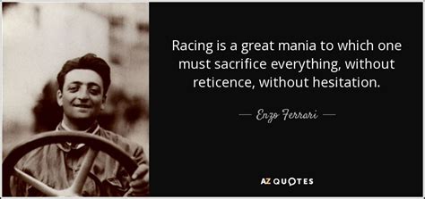 Enzo Ferrari Quote Racing Is A Great Mania To Which One Must Sacrifice
