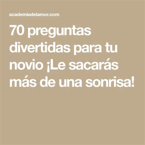 70 Preguntas Divertidas Para Tu Novio ¡le Sacarás Más De Una Sonrisa